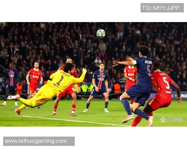 世界杯激战巴黎圣日耳曼逆转利物浦神扑时刻引爆全场热情